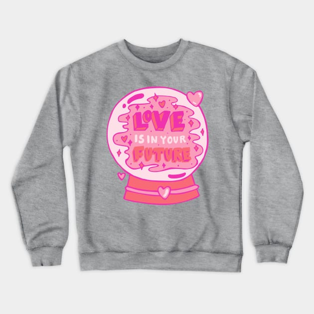 Love is in your future Crewneck Sweatshirt by Doodle by Meg